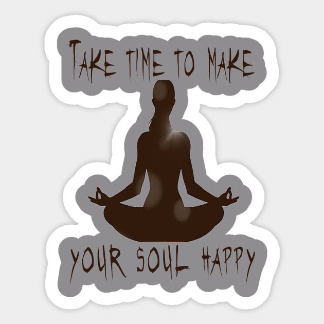 TAKE TIME TO MAKE YOUR SOUL HAPPY T-Shirt Sticker by shimaaalaa